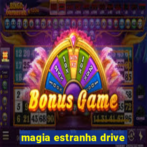 magia estranha drive